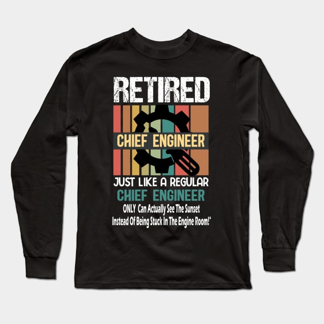 Retired Chief Engineer Just like a regular Chief Engineer .. Funny chief engineer ship retirement gift Long Sleeve T-Shirt by AlmaDesigns